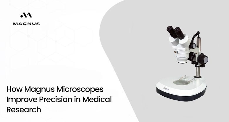 How Magnus Microscopes Improve Precision in Medical Research