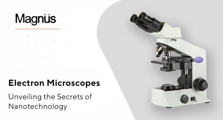 Unveiling the Secrets of Nanotechnology with Electron Microscopes