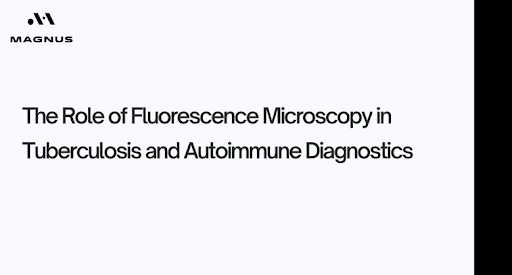 The Role of Fluorescence Microscopy in Tuberculosis and Autoimmune Diagnostics