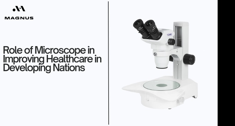 Role of Microscope in Improving Healthcare in Developing Nations